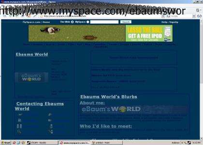ebaumsworld has a myspace