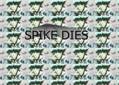 Spike dies.