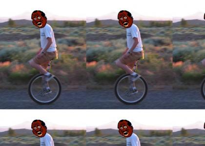 Nigga stole my unicycle!!!