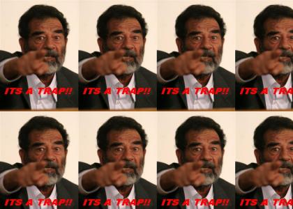 Saddam Hussein: ITS A TRAP!