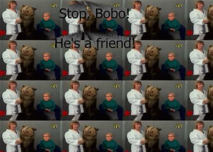 Stop, Bobo! He's a friend!