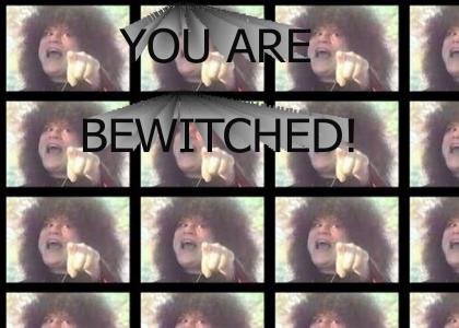 YOU ARE BEWITCHED!
