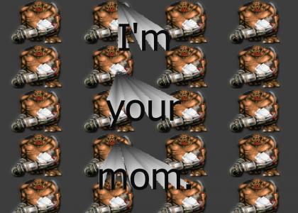 I'm your mom.
