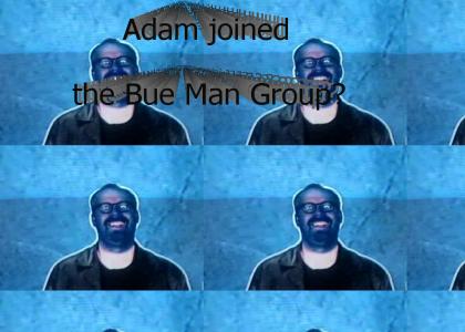 Adam joined the blue man group?