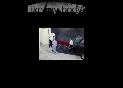 Like my body?