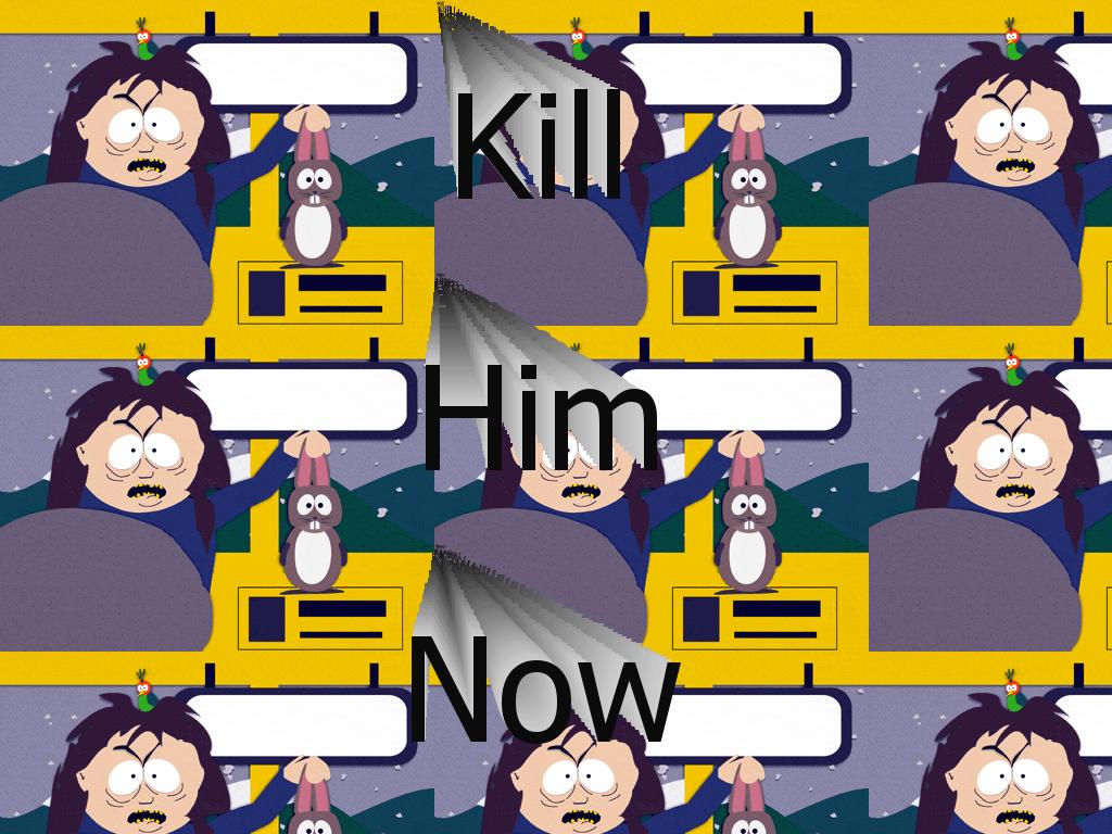 killhimnow