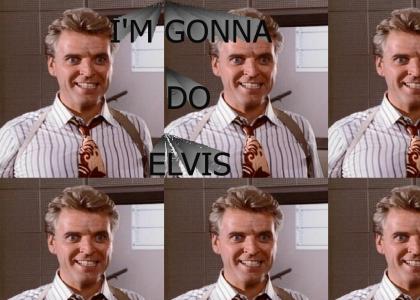 I'm gonna do Elvis!