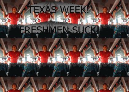 Texas Week! Freshmen Suck!