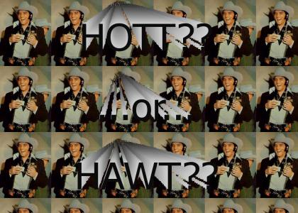HOTT???  or  HAWT???