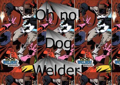 Dog Welder!