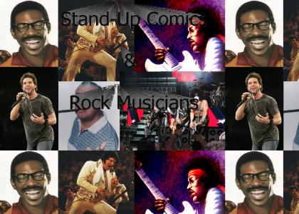 stand-up comics & rock musicians