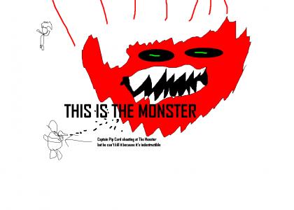 THE MONSTER IS INDESTRUCTIBLE