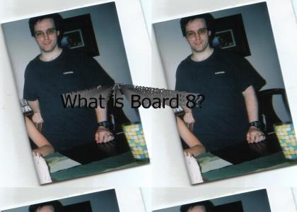 What is Board 8?