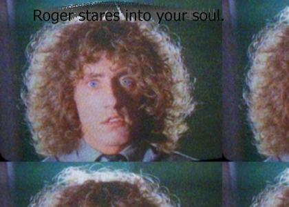 Roger Daltrey stares into your soul.
