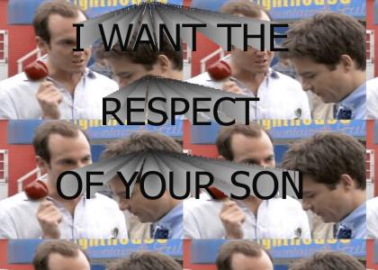 I WANT THE RESPECT OF YOUR SON