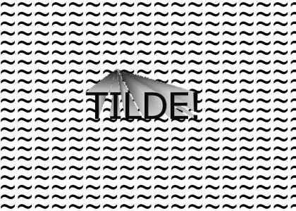 Tilde!