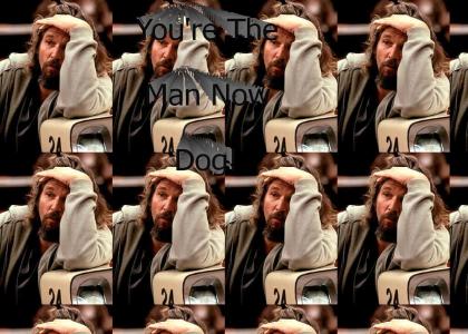 The Dude - You're The Man Now Dog