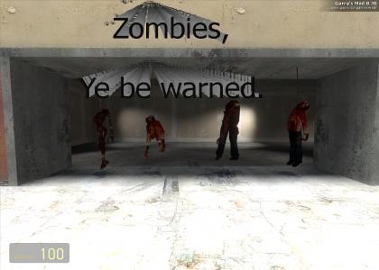 Zombies, Ye be warned