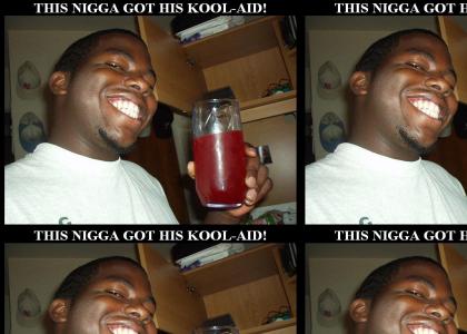 This Nigga got his Kool-Aid