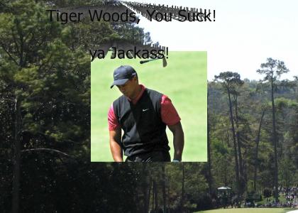 Tiger Woods, YOU SUCK...