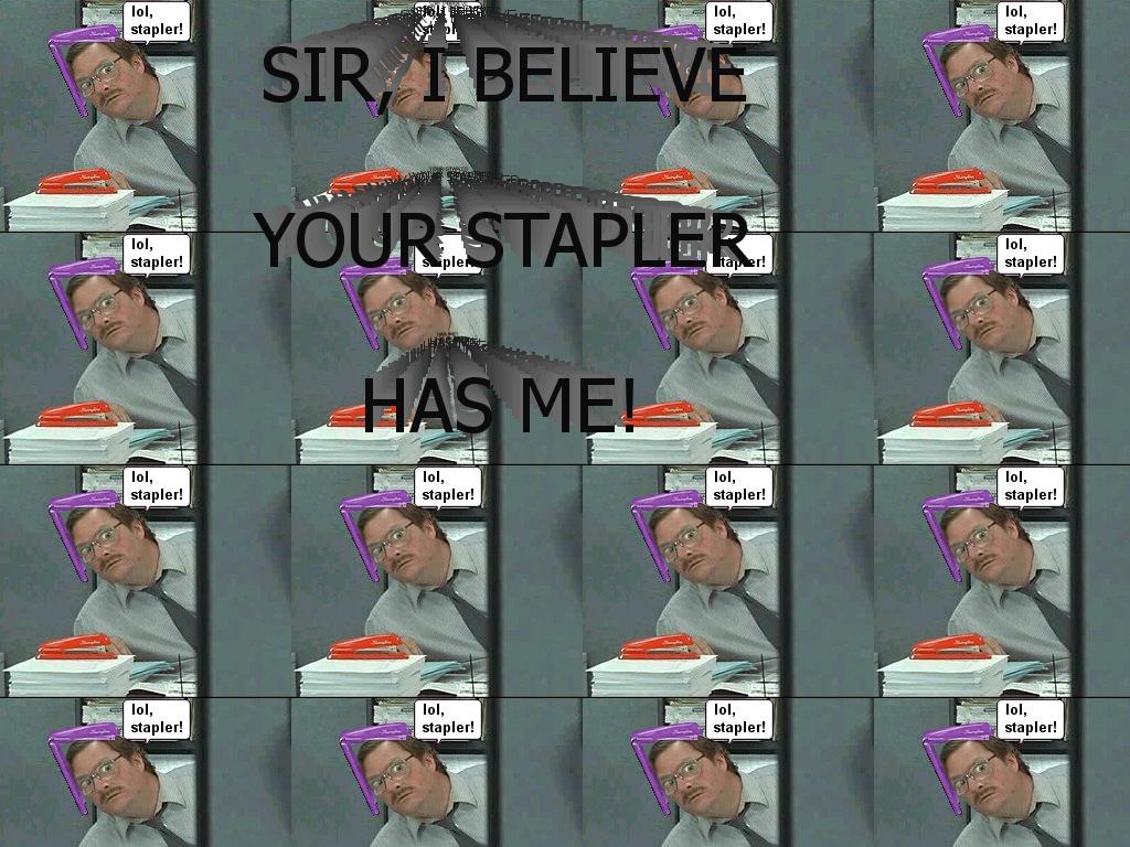 yourstaplerhasme