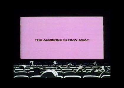 THE AUDIENCE IS NOW DEAF