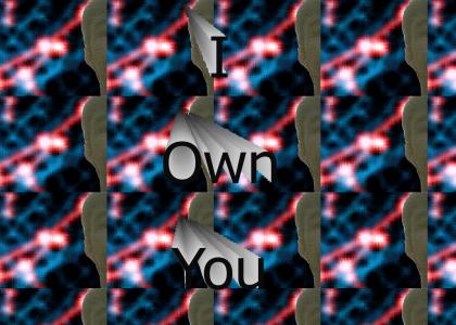 I own you