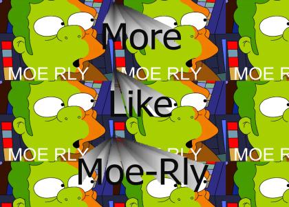More like moe-rly