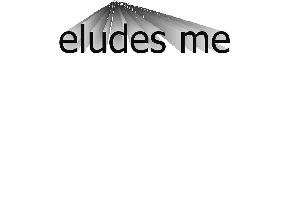 elude