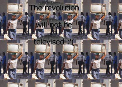 The revolution will not be televised