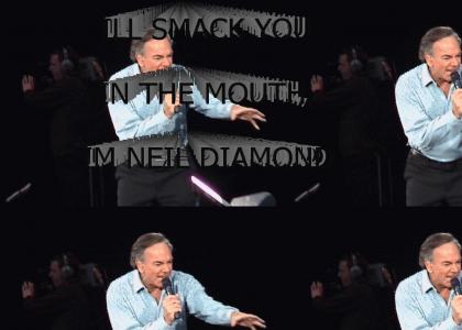 Neil Diamond will smack you in the mouth