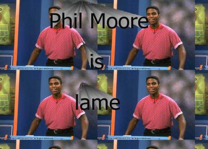 Phil Moore is lame