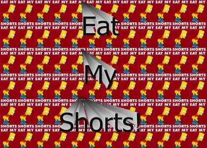 Eat My Shorts!