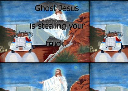 Ghost Jesus is stealing your truck.