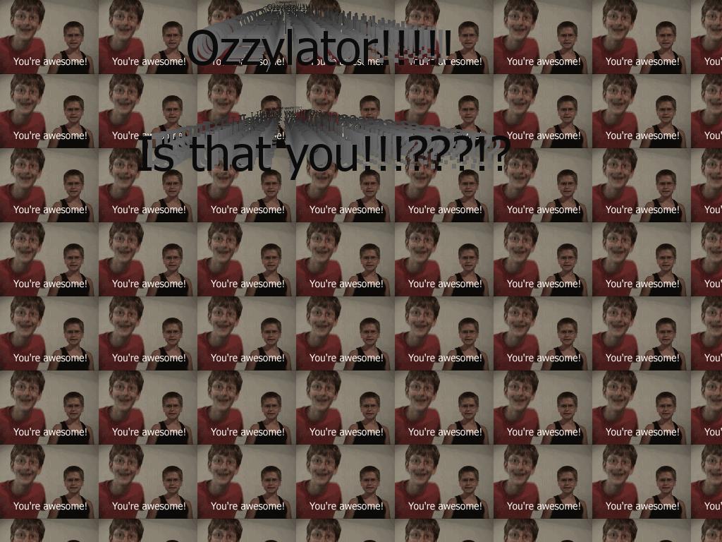 ozzylatoristhatyou