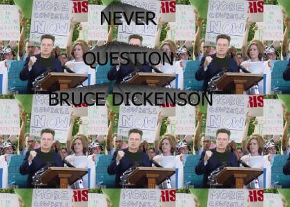 NEVER QUESTION BRUCE DICKENSON