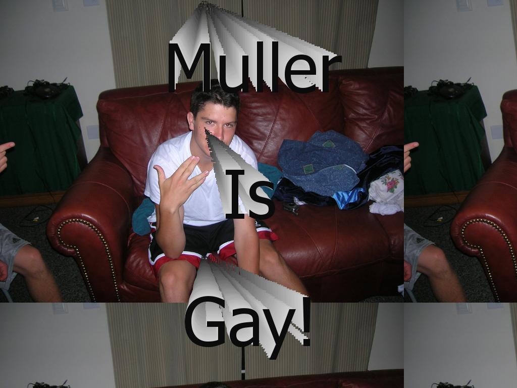 mullerisgay