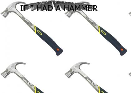 IF I HAD A HAMMER