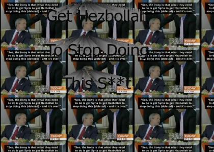 Bush Says Get Hezbollah to Stop Doing this S**t