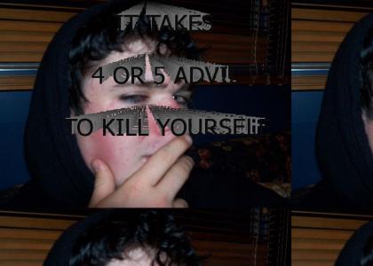 It takes 4 or 5 advil to kill yourself....