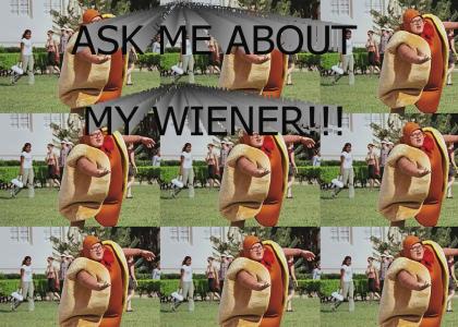 ASK ME ABOUT MY WIENER!!!