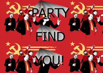 In Soviet Russia, Party Find You!