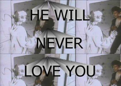 he will never love you