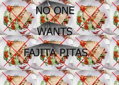 No one wants fajita pitas