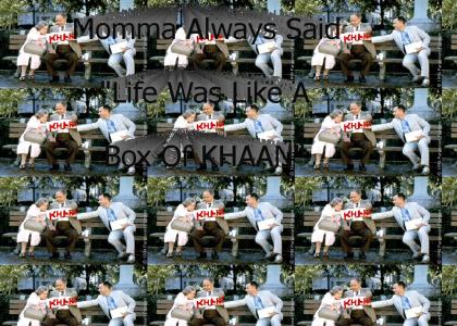 Momma always said life was like a box of KHAAAN!