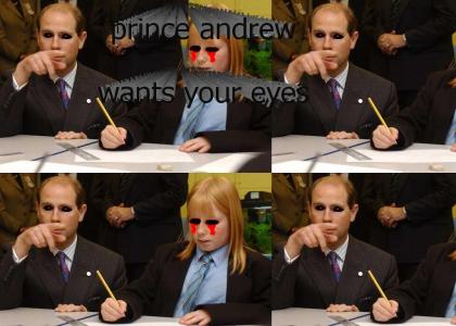 prince andrew wants your eyes