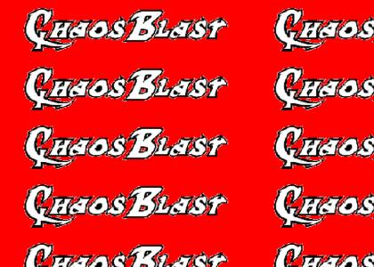 CHAOSBLAST!!!!!!!