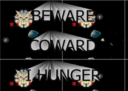 beware coward i hunger