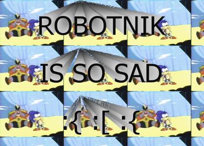 ROBOTNIK IS SO SAD :{