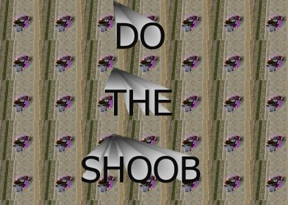 DO THE SHOOB!